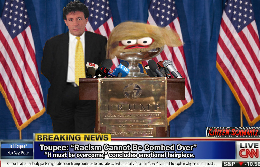 **BREAKING NEWS ** DONALD TRUMP’S HAIR-PIECE HOLDS PRESS CONFERENCE TO DISTANCE HIMSELF FROM “RACIST ENTREPRENEUR”
